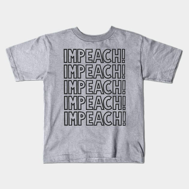 IMPEACH! (Monochrome) Kids T-Shirt by SignsOfResistance